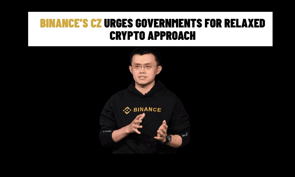 Binance’s CZ Urges Governments for Relaxed Crypto Approach