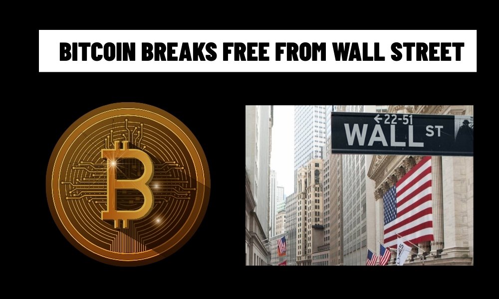 Bitcoin Breaks Free from Wall Street