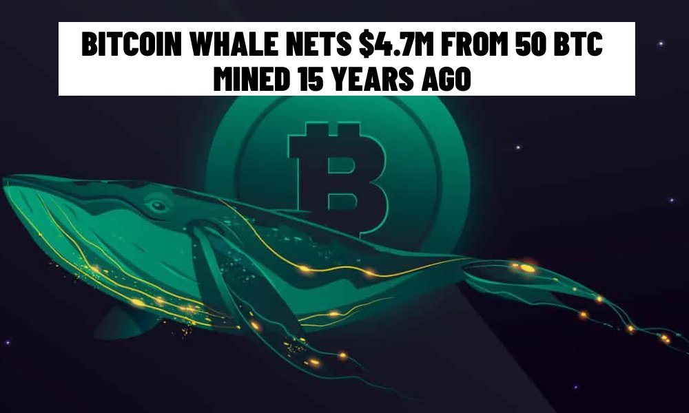 Bitcoin Whale Nets $4.7M from 50 BTC Mined 15 Years Ago: A 93M% Gain