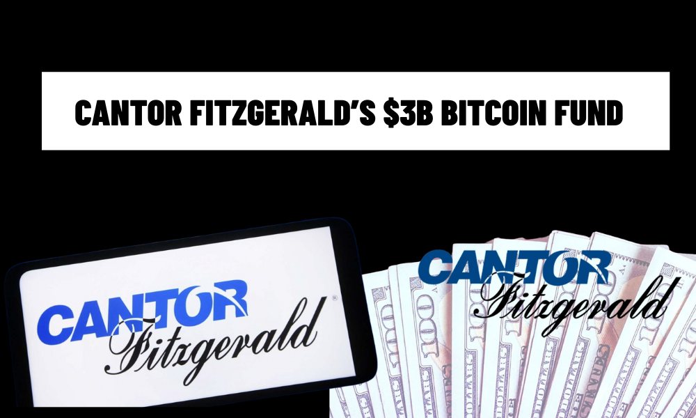 Cantor Fitzgerald’s $3B Bitcoin Fund